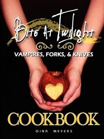 Bite at Twilight: Vampires, Forks, and Knives Cookbook