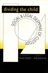 Dividing the Child : Social and Legal Dilemmas of Custody