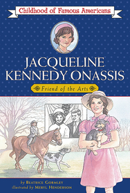 Jacqueline Kennedy Onassis : Friend of the Arts (Childhood of Famous Americans)