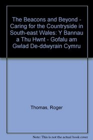 The Beacons and Beyond - Caring for the Countryside in South-east Wales: Y Bannau a Thu Hwnt - Gofalu am Gwlad De-ddwyrain Cymru (English and Welsh Edition)