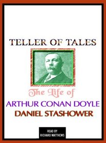 Teller of Tales: The Life of Sir Arthur Conan Doyle
