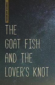 The Goat Fish and the Lover's Knot (Made in Michigan Writers Series)