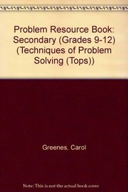 Problem Resource Book: Secondary (Grades 9-12) (Techniques of Problem Solving (Tops))