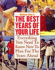 Bottom Line's The Best Years of Your Life Everything You Need to Know Now to Plan for the Years Ahead