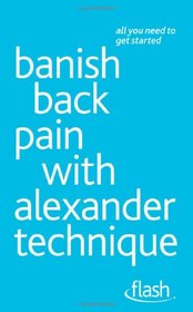 Banish Back Pain With Alexander Technique (All You Need to Get Started)