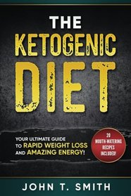 Ketogenic Diet: The Ketogenic Diet for Weight Loss: Your Ultimate Guide for Rapid Weight Loss and Amazing Energy (Ketogenic Diet, Atkins Diet, ... Beginners, Intermittent Fasting) (Volume 1)