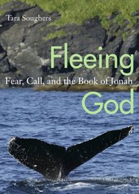 Fleeing God: Fear, Call, and the Book of Jonah