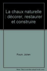 La chaux naturelle: Decorer, restaurer et construire (Collection Vivre differemment) (French Edition)