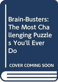 Brain-Busters: The Most Challenging Puzzles You'll Ever Do