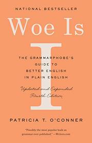 Woe Is I: The Grammarphobe's Guide to Better English in Plain English (Fourth Edition)
