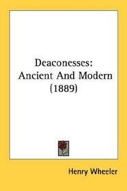 Deaconesses: Ancient And Modern (1889)