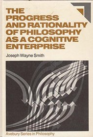 The Progress and Rationality of Philosophy As a Cognitive Enterprise: An Essay on Metaphilosophy (Avebury Series in Philosophy)