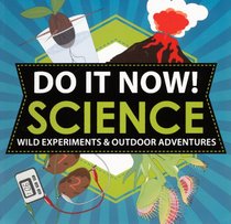 Do It Now! Science: Wild Experiments And Outdoor Adventures (Turtleback School & Library Binding Edition)