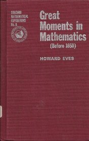 Great Moments in Mathematics Before 1650 (Dolciani Mathematical Expositions)