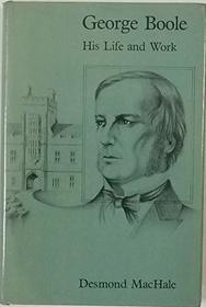 George Boole: His Life and Work