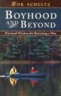 Boyhood and Beyond: Practical Wisdom for Becoming a Man