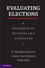 Evaluating Elections: A Handbook of Methods and Standards