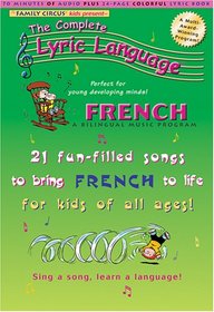 French: A Bilingual Music Program : 21 Fun-Filled Songs to Bring French to Life for Kids of All Ages! (The Complete Lyric Language)