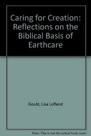 Caring for Creation: Reflections on the Biblical Basis of Earthcare