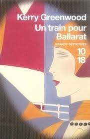 Un train pour Ballarat (Murder on the Ballarat Train) (Phryne Fisher, Bk 3) (French Edition)