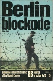 Berlin blockade (Ballantine's illustrated history of the violent century. Politics in action)