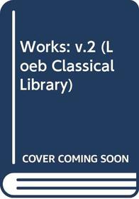 Works: Vol 2 (Loeb Classical Library)