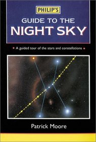 Philip's Guide To The Night Sky: A Guided Tour of the Stars and Constellations
