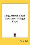 King Arthu's Socks And Other Village Plays