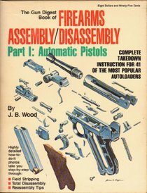 The Gun digest Book of firearms assembly/disassembly