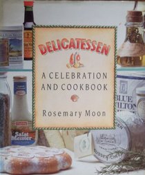 Delicatessen: A Celebration and Cookbook