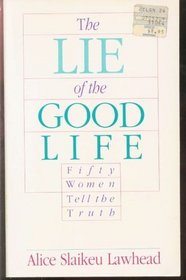 The Lie of the Good Life: Fifty Women Tell the Truth