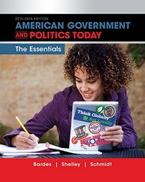 American Government and Politics Today: Essentials 2015-2016 Edition (with MindTap Political Science Printed Access Card) (I Vote for MindTap)