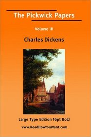 The Pickwick Papers Volume III (Large Print)