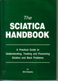 THE SCIATICA HANDBOOK: A PRACTICAL GUIDE TO UNDERSTANDING, TREATING AND PREVENTING SCIATICA AND BACK PROBLEMS