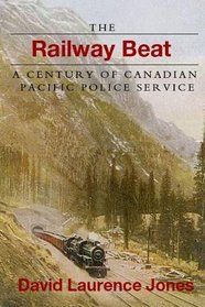 The Railway Beat: A Century of Canadian Pacific Police Service