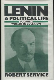 Lenin: A Political Life : Worlds in Collision (Lenin, a Political Life)