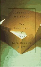 The Last Gift of Time : Life Beyond Sixty