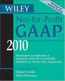 Wiley Not-for-Profit GAAP 2010: Interpretation and Application of Generally Accepted Accounting Principles (Wiley Not for Profit Gaap)