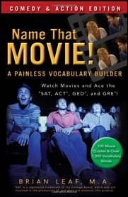 Name That Movie! A Painless Vocabulary Builder: Comedy and Action Edition: Watch Movies and Ace the SAT, ACT, GED and GRE!