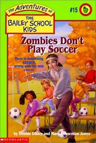 Zombies Don't Play Soccer (Adventures of the Bailey School Kids No 15)