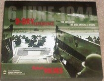 The D-Day Experience from the Invasion to the Liberation of Paris with CD of Veteran First Hand Accounts