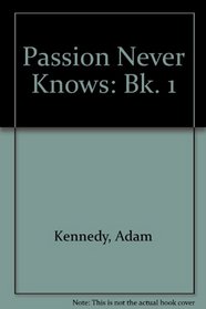 Passion Never Knows: Bk. 1