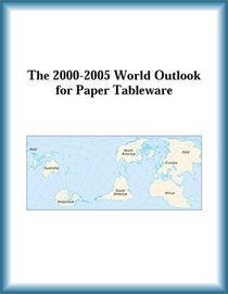 The 2000-2005 World Outlook for Paper Tableware (Strategic Planning Series)