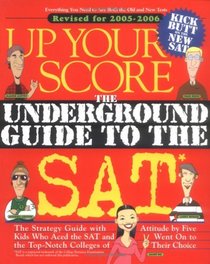 Up Your Score: The Underground Guide to the SAT : Revised for 2005-2006 (Up Your Score)