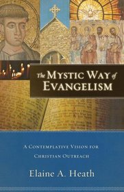 Mystic Way of Evangelism, The: A Contemplative Vision for Christian Outreach