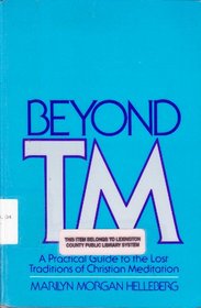 Beyond Tm: A Practical Guide to the Lost Traditions of Christian Meditation