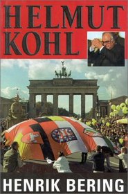 Helmut Kohl: The Man Who Reunited Germany, Rebuilt Europe, and Thwarted the Soviet Empire