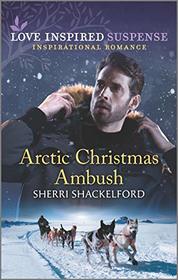 Arctic Christmas Ambush (Love Inspired Suspense, No 866)