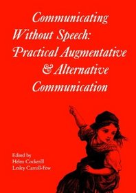 Communicating without Speech: Practical Augmentative and Alternative Communication for Children (Clinics in Developmental Medicine (Mac Keith Press))