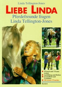 Liebe Linda. Pferdefreunde fragen Linda Tellington- Jones.